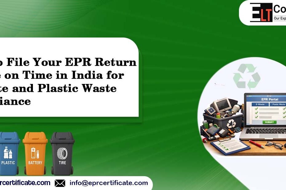 How to File Your EPR Return Online on Time in India for E-Waste and Plastic Waste Compliance