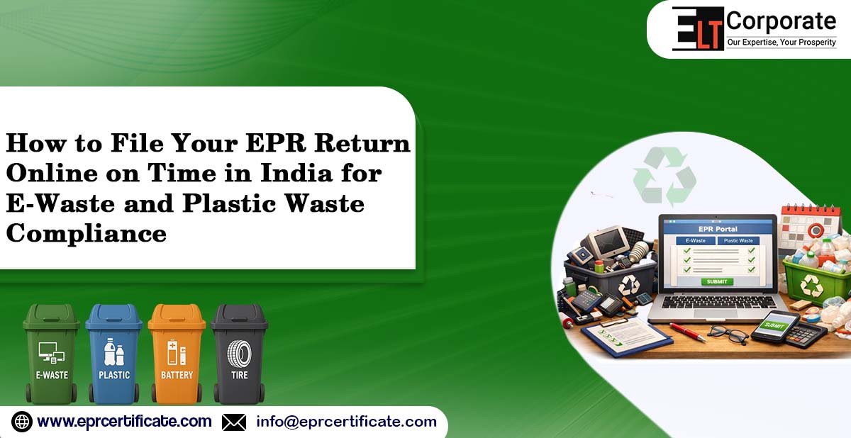 How to File Your EPR Return Online on Time in India for E-Waste and Plastic Waste Compliance