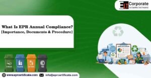 What Is EPR Annual Compliance? [Importance, Documents & Procedure]